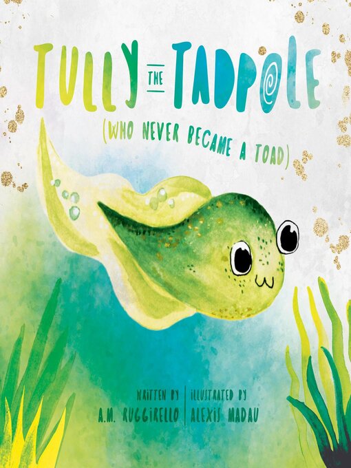 Title details for Tully the Tadpole (Who Never Became a Toad) by A.M. Ruggirello - Available